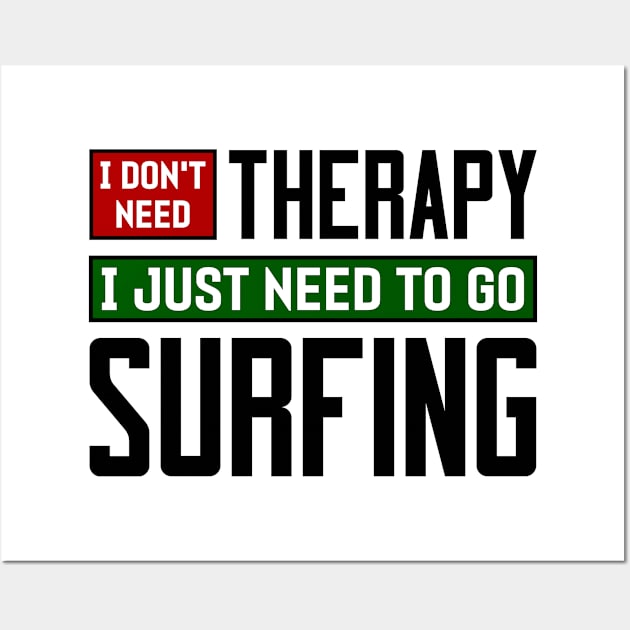 I don't need therapy, I just need to go surfing Wall Art by colorsplash